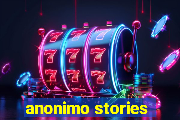 anonimo stories